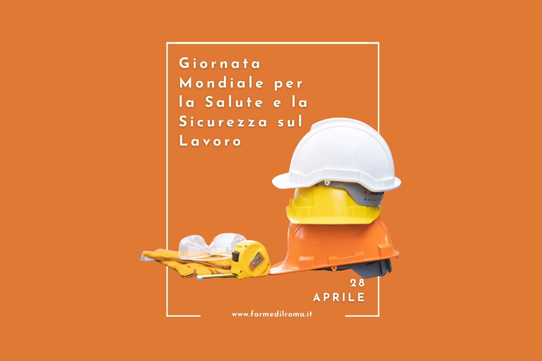 28 Aprile - Giornata Mondiale della Sicurezza e della Salute sul Lavoro 2026